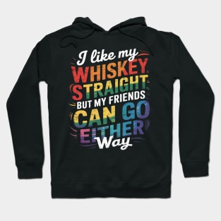 I Like My Whiskey Straight But My Friends Can Go Either Way Hoodie